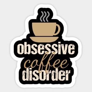 Funny Obsessive Coffee Disorder Sticker